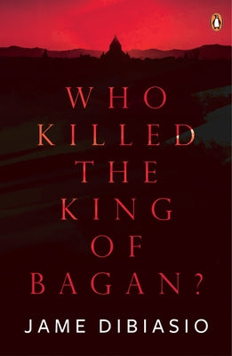 Who Killed the King of Bagan? by Dibiasio, Jame