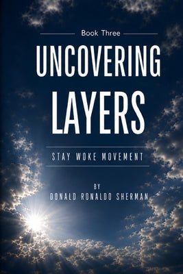 Uncovering Layers Book 3: Book Three by Sherman, Donald Ronaldo