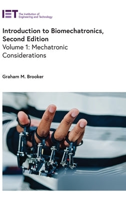 Introduction to Biomechatronics: Mechatronic Considerations by Brooker, Graham M.