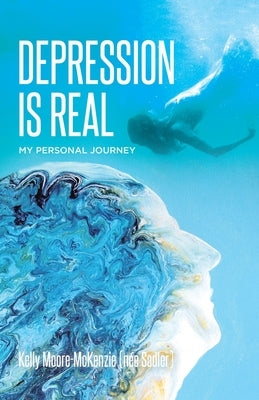 Depression is Real: My Personal Journey by Moore-McKenzie (N馥 Sadler), Kelly
