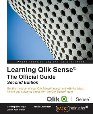 Learning Qlik Sense The Official Guide - Second Edition: The Official Guide Second Edition: Get the most out of your Qlik Sense investment with the la by Ilacqua, Christopher