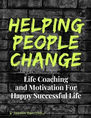 Helping People Change: Life Coaching and Motivation for Happy Successful Life by Benichou, Jasmin
