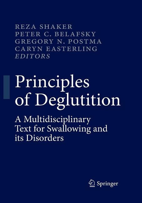 Principles of Deglutition: A Multidisciplinary Text for Swallowing and Its Disorders by Shaker, Reza