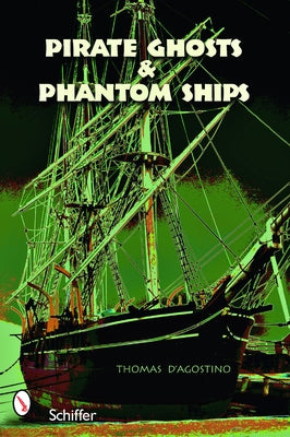 Pirate Ghosts and Phantom Ships: Haunts of New England's Shorelines by D'Agostino, Thomas