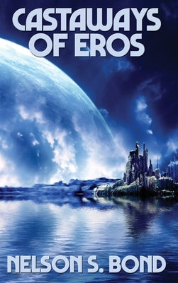 Castaways of Eros: A Positronic Book by Bond, Nelson S.