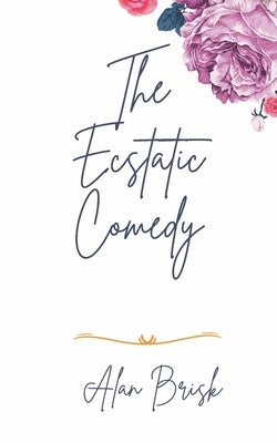 The Ecstatic Comedy by Brisk, Alan