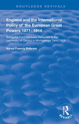 England and the International Policy of the European Great Powers 1871 - 1914 by Pribram, Alfread Francis