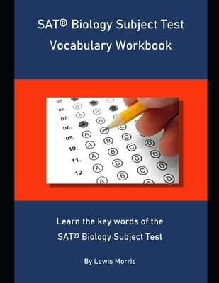 SAT Biology Subject Test Vocabulary Workbook: Learn the key words of the SAT Biology Subject Test by Morris, Lewis