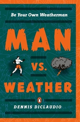 Man vs. Weather: Be Your Own Weatherman by Diclaudio, Dennis