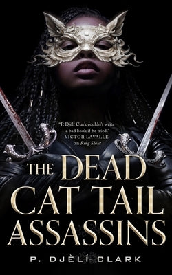 The Dead Cat Tail Assassins by Clark, P. Djèlí