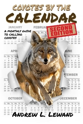 Coyotes by The Calendar: A Monthly Guide to Calling Coyotes by Lewand, Andrew L.