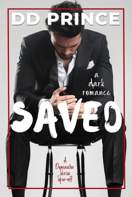 Saved: a dark romance by Prince, DD