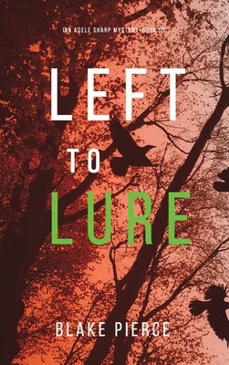Left to Lure (An Adele Sharp Mystery-Book Twelve) by Pierce, Blake
