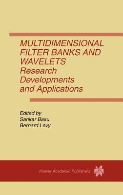 Multidimensional Filter Banks and Wavelets: Research Developments and Applications by Basu, Sankar