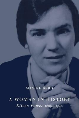 A Woman in History: Eileen Power, 1889 1940 by Berg, Maxine