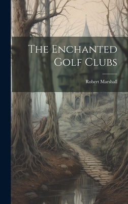 The Enchanted Golf Clubs by Marshall, Robert