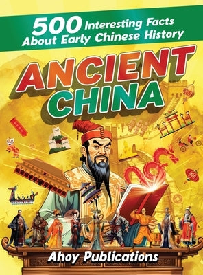 Ancient China: 500 Interesting Facts About Early Chinese History by Publications, Ahoy