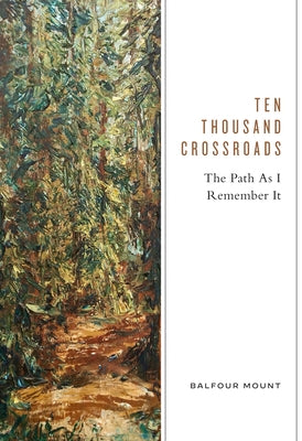 Ten Thousand Crossroads: The Path as I Remember It by Mount, Balfour