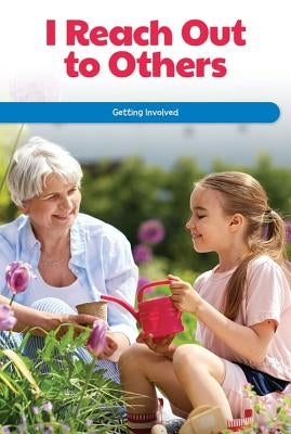 I Reach Out to Others: Getting Involved by Hensley, Tana