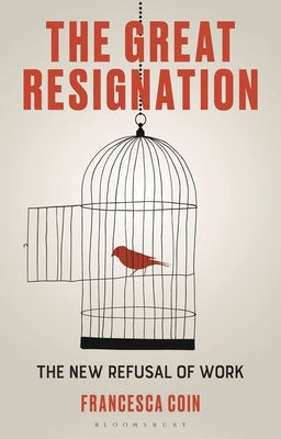 The Great Resignation: The New Refusal of Work by Coin, Francesca