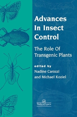 Advances In Insect Control: The Role Of Transgenic Plants by Carozzi, Nadine B.