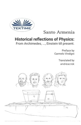 Historical reflections of Physics: from Archimedes, ..., Einstein till present by Andreacrok