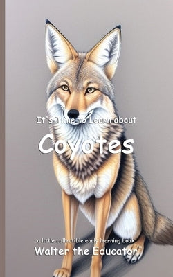 It's Time to Learn about Coyotes by Walter the Educator