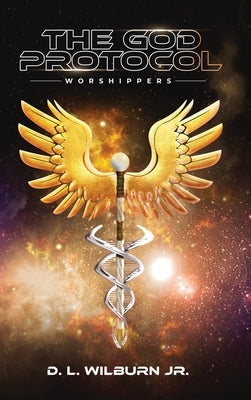The God Protocol: Worshippers by Wilburn, D. L.