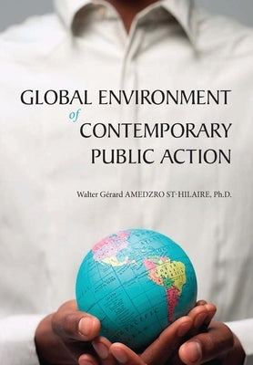 Global Environment of Contemporary Public Action by Amedzro St-Hilaire, Walter Gérard