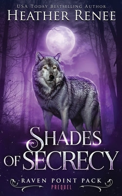 Shades of Secrecy: Prequel Novella by Renee, Heather