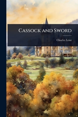 Cassock and Sword by Lenz, Charles