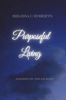 Purposeful Living by Roberts, Melissa C.