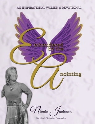 Embroidered by the Anointing, An Inspirational Women's Devotional by Jackson, Nicole