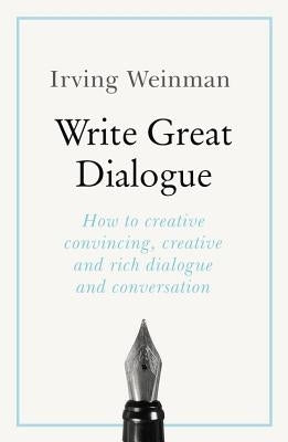 Write Great Dialogue by Weinman, Irving