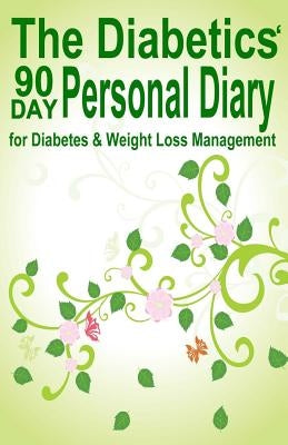 The Diabetics' 90 Day Personal Diary: for Diabetes & Weight Loss Management by Frase, Lisa