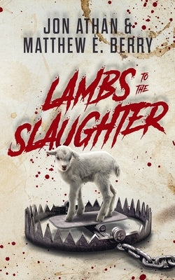 Lambs to the Slaughter by Berry, Matthew E.