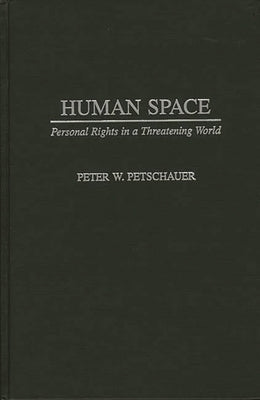 Human Space: Personal Rights in a Threatening World by Petschauer, Peter