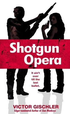 Shotgun Opera by Gischler, Victor