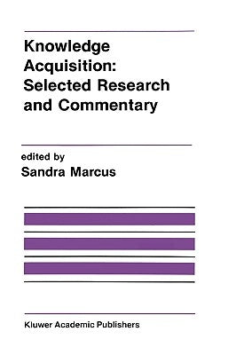 Knowledge Acquisition: Selected Research and Commentary: A Special Issue of Machine Learning on Knowledge Acquisition by Marcus, Sandra