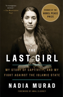 The Last Girl: My Story of Captivity, and My Fight Against the Islamic State by Murad, Nadia