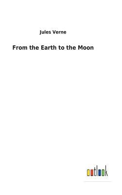 From the Earth to the Moon by Verne, Jules