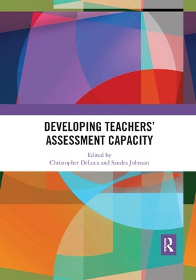 Developing Teachers' Assessment Capacity by DeLuca, Christopher