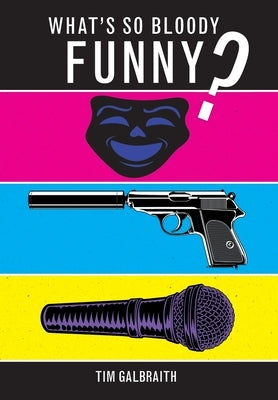 What's So Bloody Funny? by Galbraith, Tim