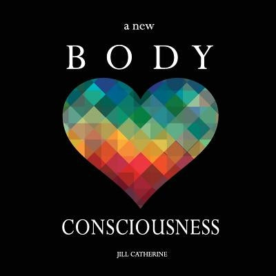 A New Body Consciousness by Catherine, Jill