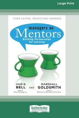 Managers as Mentors: Building Partnerships for Learning (16pt Large Print Edition) by Bell, Chip R.