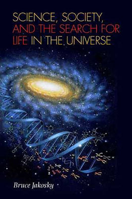 Science, Society, and the Search for Life in the Universe by Jakosky, Bruce M.