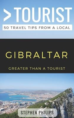 Greater Than a Tourist- Gibraltar: 50 Travel Tips from a Local by Tourist, Greater Than a.