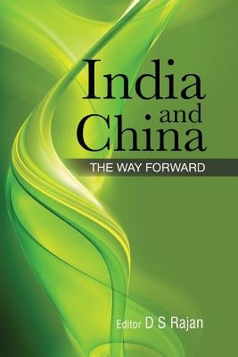 India and China: The Way Forward by Rajan, D. S.