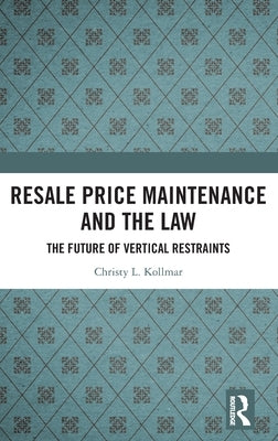 Resale Price Maintenance and the Law: The Future of Vertical Restraints by Kollmar, Christy