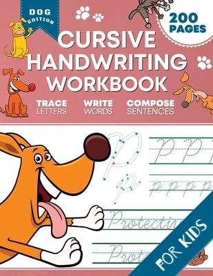 Cursive Handwriting Workbook for Kids: Dog Edition: A Fun and Engaging Cursive Writing Exercise Book for Homeschool or Classroom (Master Letters, Word by Pixel, Optimistic